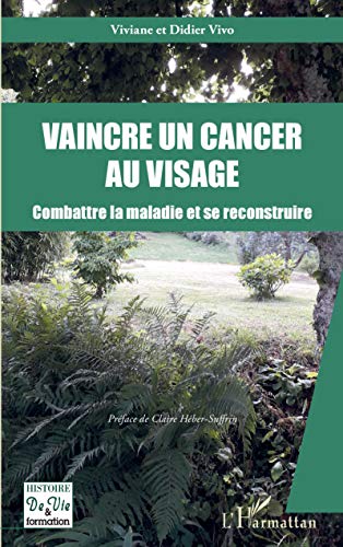 9782343201672: Vaincre un cancer au visage: Combattre la maladie et se reconstruire (French Edition)