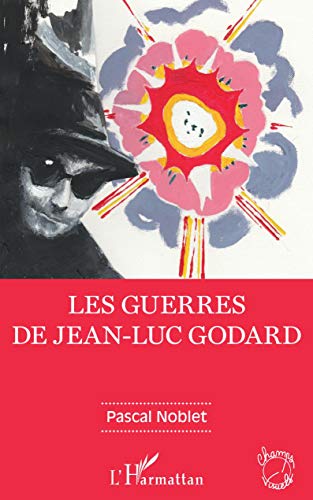 Beispielbild fr Les guerres de Jean-Luc Godard [Broch] Noblet, Pascal zum Verkauf von BIBLIO-NET