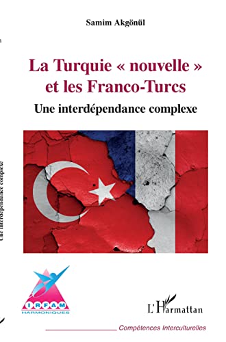 9782343202372: La Turquie nouvelle" et les Franco-Turcs": Une interdpendance complexe