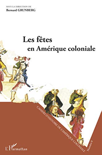 Imagen de archivo de Les ftes en Amrique coloniale: Sminaire d'Histoire de l'Amrique Coloniale (French Edition) a la venta por Gallix