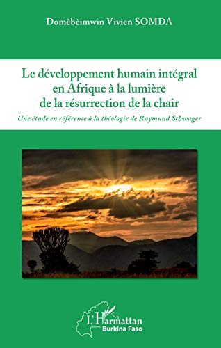 Beispielbild fr Le dveloppement humain intgral en Afrique  la lumire de la rsurrection de la chair: Une tude en rfrence  la thologie de Raymond Schwager (French Edition) zum Verkauf von Gallix