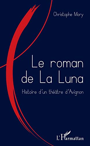Stock image for Le roman de la Luna: Histoire d'un thtre d'Avignon for sale by Ammareal