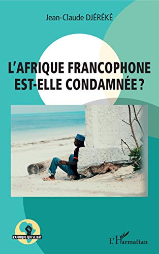 Imagen de archivo de L'Afrique francophone est-elle condamne ? [Broch] Djereke, Jean-Claude a la venta por BIBLIO-NET