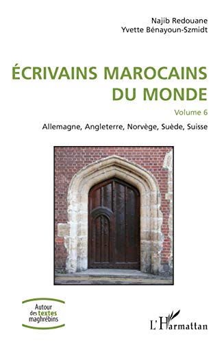 Beispielbild fr Ecivains marocains du monde: Volume 6 Allemagne, Angleterre, Norvge, Sude, Suisse (French Edition) zum Verkauf von Gallix