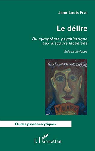 Beispielbild fr Le dlire: Du symptme psychiatrique aux discours lacaniens Enjeux cliniques (French Edition) zum Verkauf von Books Unplugged