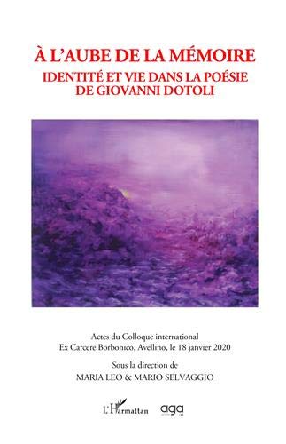 9782343204666: A l'aube de la mmoire: Identit et vie dans la posie de Giovanni Dotoli