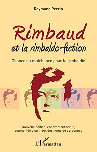 Beispielbild fr Rimbaud et la rimbaldo-fiction: Chance ou malchance pour la rimbaldie Nouvelle dition, entirement revue, augmente d'un index des noms de personnes (French Edition) zum Verkauf von Books Unplugged