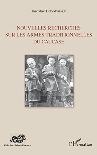 Beispielbild fr Nouvelles recherches sur les armes traditionnelles du Caucase (French Edition) zum Verkauf von Gallix