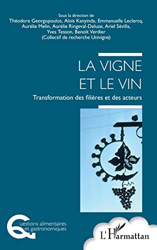 Beispielbild fr La vigne et le vin: Transformation des filires et des acteurs [Broch] la direction de Thodore Georgopoulos, Sous; Kanyinda, Alos; Leclercq, Emmanuelle; Melin, Aurlie; Ringeval-Deluze, Aurlie; Svilla, Ariel; Tesson, Yves et Verdier (Collectif de recherche Univigne), Benot zum Verkauf von BIBLIO-NET