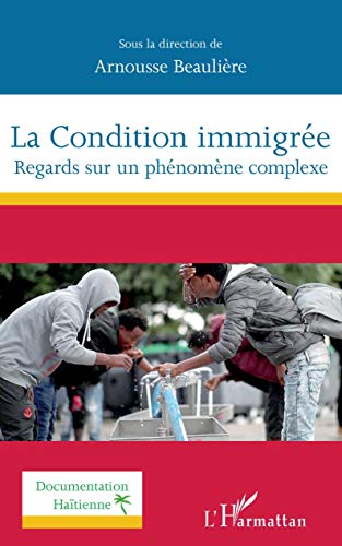 Beispielbild fr La Condition immigre: Regards sur un phnomne complexe [Broch] Beaulire, Arnousse zum Verkauf von BIBLIO-NET