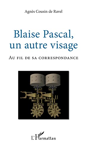 Beispielbild fr Blaise Pascal, un autre visage: Au fil de sa correspondance (French Edition) zum Verkauf von Gallix