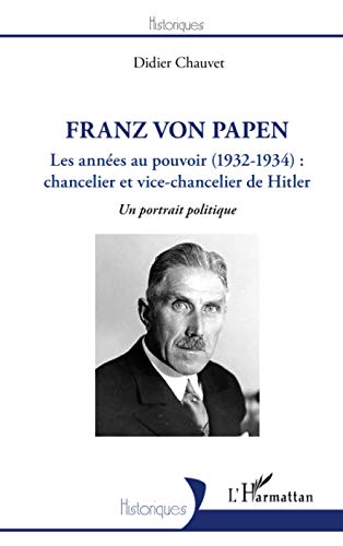 Beispielbild fr Franz von Papen: Les annes au pouvoir (1932-1934) : chancelier et vice-chancelier de Hitler Un portrait politique (French Edition) zum Verkauf von Gallix