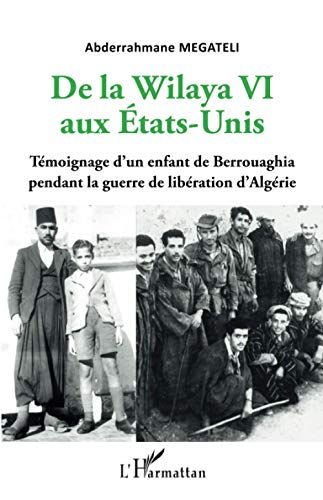 9782343212975: De la Wilaya VI aux Etats-Unis: Tmoignage d'un enfant de Berrouaghia pendant la guerre de libration d'Algrie (French Edition)