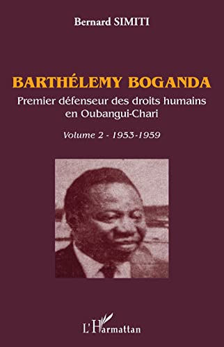Imagen de archivo de Barthlmy Boganda. Premier dfenseur des droits humains en Oubangui-Chari. Volume 2: 1953-1959 (French Edition) a la venta por Gallix