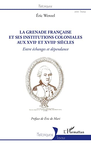 Beispielbild fr La Grenade franaise et ses institutions coloniales aux XVIIe et XVIIIe sicles: Entre changes et dpendance (French Edition) zum Verkauf von Gallix