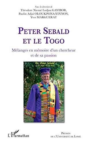 Beispielbild fr Peter Sebald et le Togo. Mlanges en mmoire d'un chercheur et de sa passion (French Edition) zum Verkauf von Books Unplugged