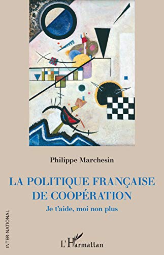 Stock image for La politique franaise de coopration: Je t'aide, moi non plus (French Edition) for sale by GF Books, Inc.