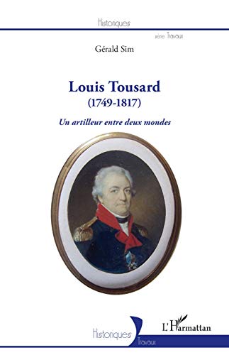 Imagen de archivo de Louis Tousard: (1749-1817) Un artilleur entre deux mondes (French Edition) a la venta por Gallix