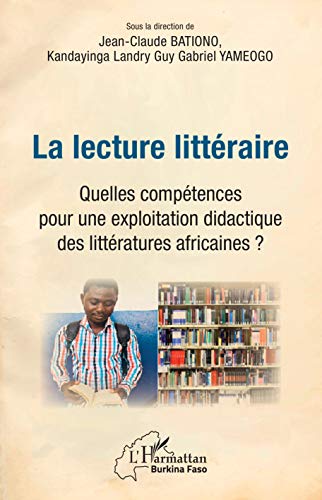 Stock image for La lecture littraire. Quelles comptences pour une explotation didactique des littratures africaines ? (French Edition) for sale by GF Books, Inc.