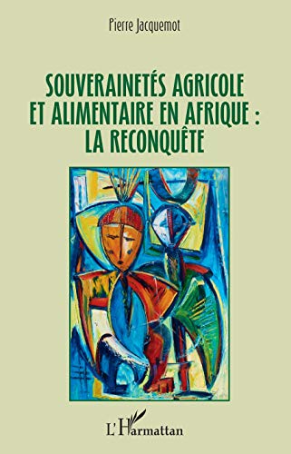 Beispielbild fr Souverainets agricole et alimentaire en Afrique : la reconqute (French Edition) zum Verkauf von Gallix