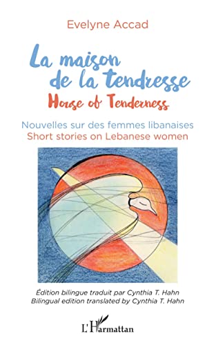 Stock image for La maison de la tendresse: House of Tenderness Nouvelles sur les femmes libanaises (French Edition) for sale by GF Books, Inc.