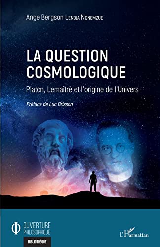 Stock image for La question cosmologique: Platon, Lematre et l'origine de l'Univers (French Edition) for sale by Gallix