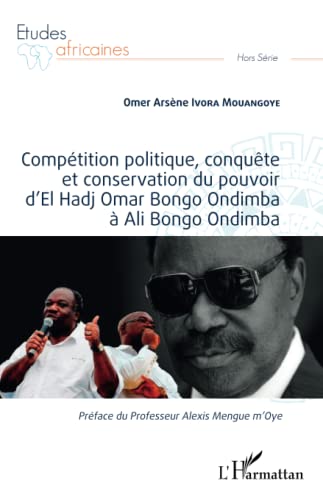 9782343225128: Comptition politique, conqute et conservation du pouvoir d'El Hadj Omar Bongo Ondimba  Ali Bongo Ondimba