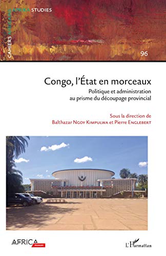Beispielbild fr Congo, l'tat en morceaux: Politique et administration au prisme du dcoupage provincial (French Edition) zum Verkauf von Gallix