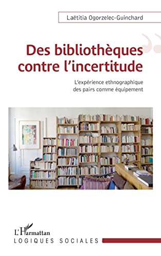 Beispielbild fr Des bibliothques contre l'incertitude: L'exprience ethnographique comme quipement (French Edition) zum Verkauf von Gallix