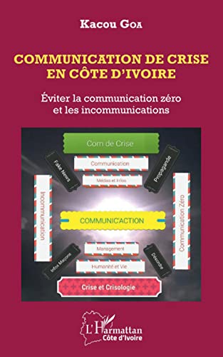 Imagen de archivo de Communication de crise en Cte d'Ivoire: Eviter la communication zro et les incommunications (French Edition) a la venta por Gallix