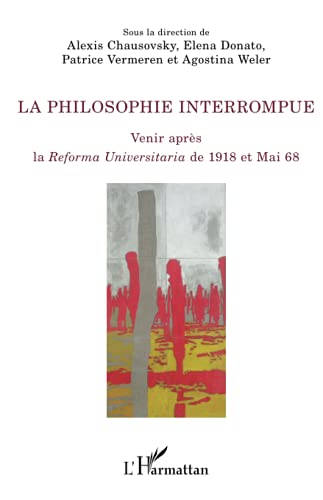 Stock image for La philosophie interrompue: Venir aprs la Reforma Universitaria de 1918 et Mai 1968 (French Edition) for sale by Gallix