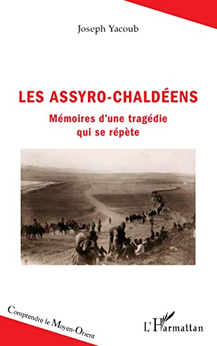 Beispielbild fr Les Assyro-Chaldens: Mmoires d'une tragdie qui se rpte (French Edition) zum Verkauf von GF Books, Inc.