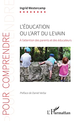 Beispielbild fr L'ducation ou l'art du levain:  l'attention des parents et des ducateurs (French Edition) zum Verkauf von Gallix
