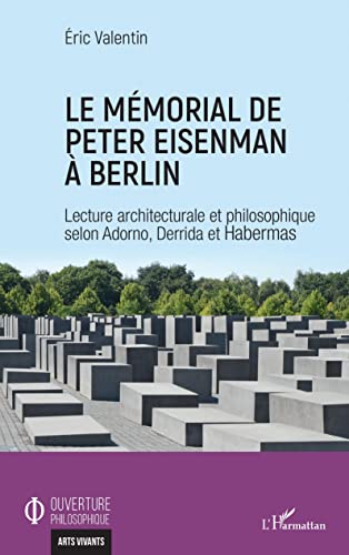 Stock image for Le mmorial de Peter Eisenman  Berlin: Lecture architecturale et philosophique selon Adorno, Derrida et Habermas (French Edition) for sale by Gallix