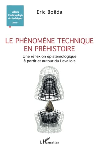 Imagen de archivo de Le phnomne technique en prhistoire: Une rflexion pistmologique  partir et autour du Levallois (French Edition) a la venta por Gallix