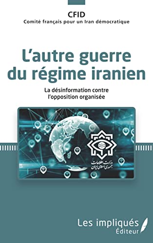 Beispielbild fr AUTRE GUERRE DU REGIME IRANIEN (L) LA DESINFORMATION CONTRE L OPPOSITION ORGANISEE zum Verkauf von LiLi - La Libert des Livres