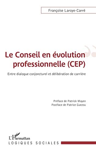 Stock image for Le conseil en volution professionnelle (CEP): Entre dialogue conjoncturel et dlibration de carrire (French Edition) for sale by GF Books, Inc.