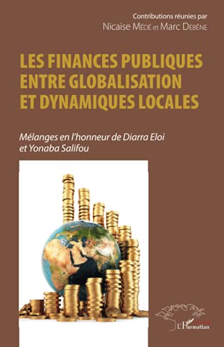 Stock image for Les finances publiques entre globalisation et dynamiques locales: Mlanges en l'honneur de Diarra Eloi et Yonaba Salifou (French Edition) for sale by Gallix