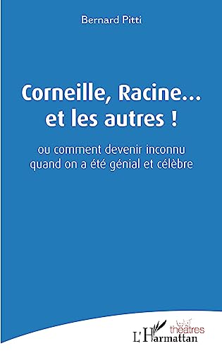 Beispielbild fr Corneille, Racine. et les autres !: ou comment devenir inconnu quand on a t gnial et clbre (French Edition) zum Verkauf von Gallix