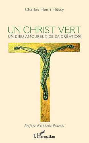 Stock image for Un Christ vert: Un Dieu amoureux de sa Cration (French Edition) for sale by GF Books, Inc.