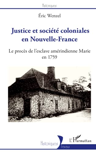 Beispielbild fr Justice et socit coloniales en Nouvelle-France: Le procs de l'esclave amrindienne Marie en 1759 (French Edition) zum Verkauf von Gallix