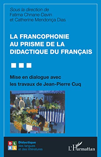 Stock image for La francophonie au prisme de la didactique du franais: Mise en dialogue avec les travaux de Jean-Pierre Cuq (French Edition) for sale by Gallix