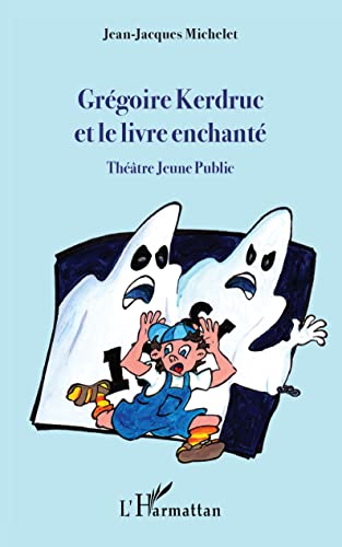 9782343241524: Grgoire Kerdruc et le livre enchant: Thtre Jeune Public (French Edition)