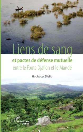 Stock image for Liens de sang et pactes de dfense mutuelle entre le Fouta Djallon et le Mand (French Edition) for sale by Gallix