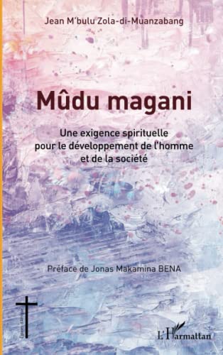 Stock image for Mdu magani: Une exigence spirituelle pour le dveloppement de l'homme et de la socit [Broch] M'bulu Zola-di-Muanzabang, Jean for sale by BIBLIO-NET
