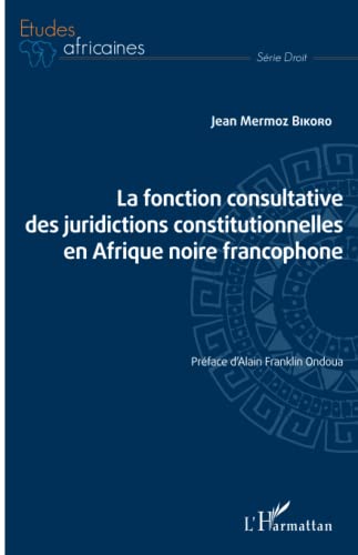 9782343245270: La fonction consultative des juridictions constitutionnelles en Afrique noire francophone