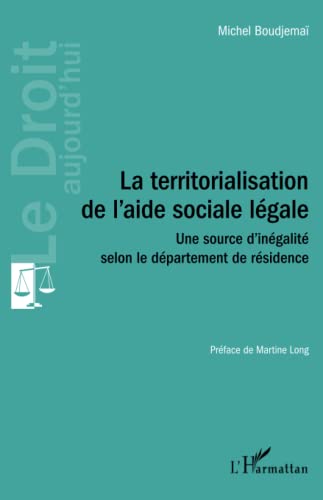 Stock image for La territorialisation de l'aide sociale lgale: Une source d'ingalit selon le dpartement de rsidence for sale by Ammareal