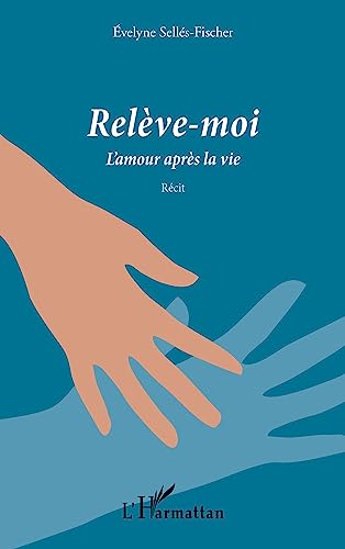 Beispielbild fr Relve-moi: L'amour aprs la vie Rcit (French Edition) zum Verkauf von Gallix