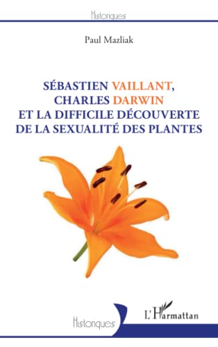 Beispielbild fr Sbastien Vaillant, Charles Darwin et la difficile dcouverte de la sexualit des plantes (French Edition) zum Verkauf von Gallix