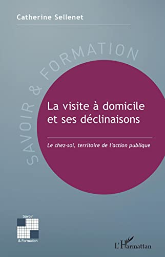 Beispielbild fr La visite  domicile et ses dclinaisons: Le chez-soi, territoire de l'action publique (French Edition) zum Verkauf von Gallix